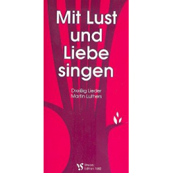 Mit Lust und Liebe singen : - Martin Luther
