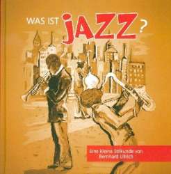 Was ist Jazz : Eine kleine Stilkunde - Bernhard Ullrich