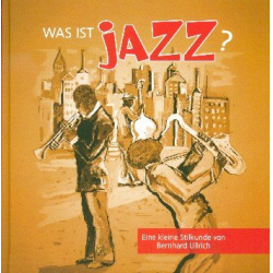 Was ist Jazz : Eine kleine Stilkunde - Bernhard Ullrich