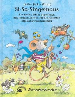 Si Sa Singemaus : Ein Lieder-Bilder-Bastelbuch für Kindergartenkinder