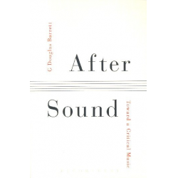 After Sound : Toward a critical Music - C. Douglas Barrett