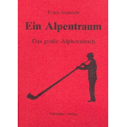 Ein Alpentraum - Das große Alphornbuch - Franz Schüssele