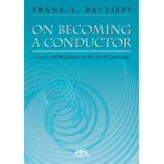 On Becoming A Conductor - Frank Battisti