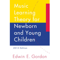 Music Learning Theory for Newborn and Young Children, 2013 Edition - Edwin E. Gordon