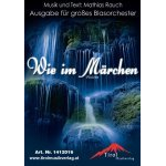 Wie im Märchen - Blasorchester - Mathias Rauch