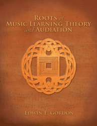 Roots of Music Learning Theory and Audiation - Edwin E. Gordon