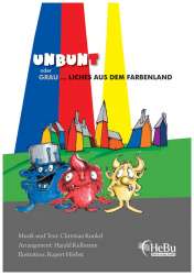 Unbunt oder Grau ... liches aus dem Farbenland - Drehbuch / Libretto - Christian Kunkel / Arr. Harald Kullmann