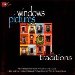 CD "Windows Pictures Traditions" - Rekrutenspiel Schweizer Militärmusik 16-I/2013