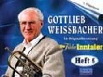 Gottlieb Weissbacher (Heft 5) - Gottlieb Weissbacher / Arr. Die Fidelen Inntaler