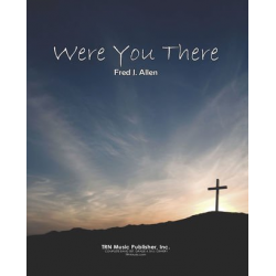 Were You There - Traditional Spiritual / Arr. Fred J. Allen