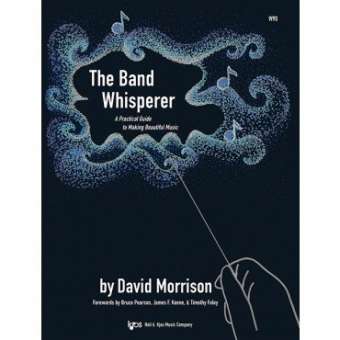 The Band Whisperer: A Practical Guide to Making Beautiful Music