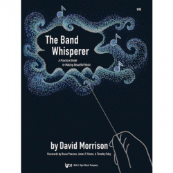 The Band Whisperer: A Practical Guide to Making Beautiful Music - David Morrison