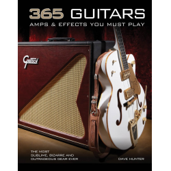 365 Guitars, Amps & Effects You Must Play - Dave Hunter