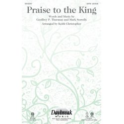 Praise to the King - Geoffrey P. Thurman_Mark Sorrells / Arr. Keith Christopher