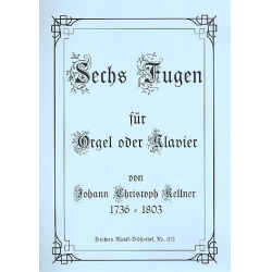 6 fugen für orgel (klavier) - Johann Christoph Kellner