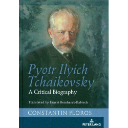Pjotr Ilych Tschaikowsky - A critical Biography (en) - Constantin Floros