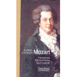 Mozart Heiterkeit, Melancholie, Spiritualität - Alfred Stenger