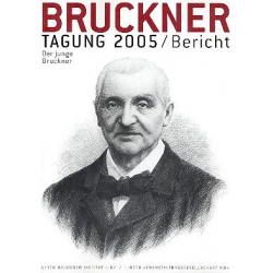 Bruckner-Tagung 2005 Der junge Bruckner - Anton Bruckner