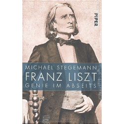 Franz Liszt Genie im Abseits - Michael Stegeman