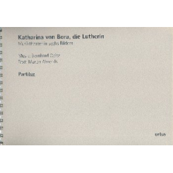 Katharina von Bora die Lutherin - Bernhard Opitz