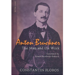Anton Bruckner The Man and the Work - Constantin Floros