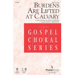 Burdens Are Lifted at Calvary - John Moore / Arr. Keith Christopher