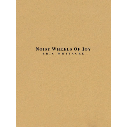 Noisy Wheels Of Joy - Eric Whitacre