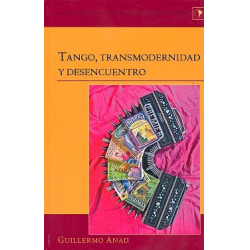 Tango, transmodernidad y desencuentro - Guillermo Anad