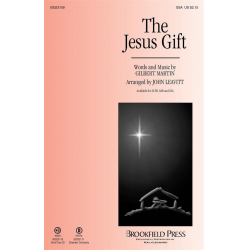 The Jesus Gift - Gilbert M. Martin / Arr. John Leavitt