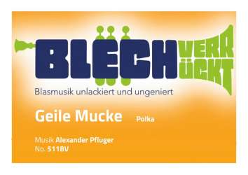 Geile Mucke - Ausgabe Blechverrückt - Alexander Pfluger / Arr. Alexander Pfluger