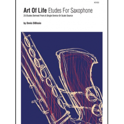 Art Of Life Etudes For Saxophone (25 Etudes Derived From A Single Device Or Scale Source) - Denis DiBlasio
