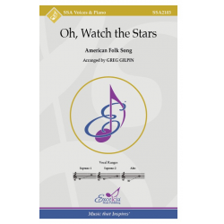 Oh, Watch the Stars - Traditional American / Arr. Greg Gilpin