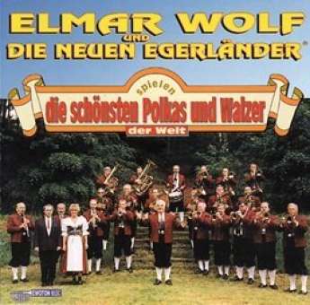 CD Die schönsten Polkas & Walzer der Welt (Elmar Wolf & die Neuen Egerländer)